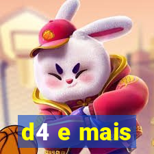 d4 e mais